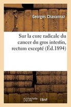 Sciences- Sur La Cure Radicale Du Cancer Du Gros Intestin Rectum Except�