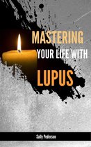 Mastering Your Life With Lupus