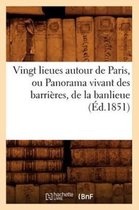 Histoire- Vingt Lieues Autour de Paris, Ou Panorama Vivant Des Barrières, de la Banlieue (Éd.1851)