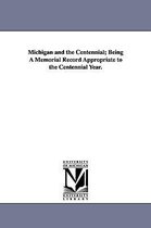 Michigan and the Centennial; Being A Memorial Record Appropriate to the Centennial Year.