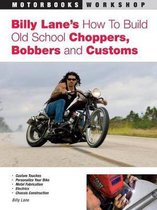 Billy Lane'S How To Build Old School Choppers, Bobbers And C