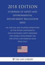 Oil and Gas and Sulphur Operations in the Outer Continental Shelf-Increased Safety Measures for Energy Development on the Outer Continental Shelf - Final Rule (Us Bureau of Safety and Environ