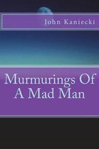 Murmurings of a Mad Man