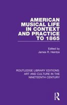 Routledge Library Editions: Art and Culture in the Nineteenth Century- American Musical Life in Context and Practice to 1865