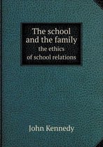 The school and the family the ethics of school relations