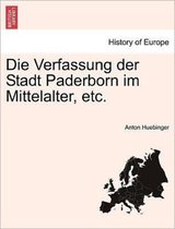 Die Verfassung Der Stadt Paderborn Im Mittelalter, Etc.