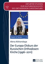 Erfurter Studien zur Kulturgeschichte des Orthodoxen Christentums 12 - Der Europa-Diskurs der Russischen Orthodoxen Kirche (1996–2011)