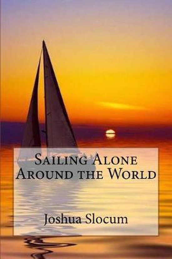 Sailing Alone Around the World Joshua Slocum, Joshua Slocum