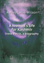 A Woman's Life for Kashmir Irene Petrie, a Biography