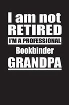 I Am Not Retired I'm A Professional Bookbinder Grandpa