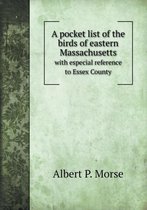 A pocket list of the birds of eastern Massachusetts with especial reference to Essex County