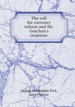The call for currency reform and Mr. Goschen's response