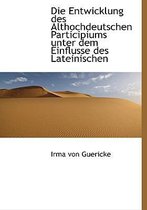 Die Entwicklung Des Althochdeutschen Participiums Unter Dem Einflusse Des Lateinischen