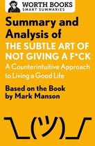 Smart Summaries - Summary and Analysis of The Subtle Art of Not Giving a F*ck: A Counterintuitive Approach to Living a Good Life
