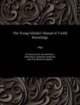 The Young Scholar's Manual of Useful Knowledge