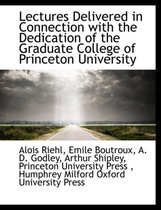 Lectures Delivered in Connection with the Dedication of the Graduate College of Princeton University