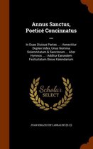 Annus Sanctus, Poetice Concinnatus ...: In Duas Diuisus Partes ...: Annectitur Duplex Index, Unus Nomina Solemnitatum & Sanctorum ... Alter Hymnos ...
