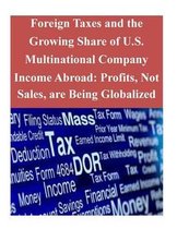 Foreign Taxes and the Growing Share of U.S. Multinational Company Income Abroad