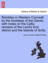 Rambles in Western Cornwall by the Footsteps of the Giants; With Notes on the Celtic Remains of the Land's End District and the Islands of Scilly.