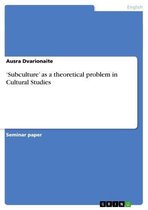 'Subculture' as a theoretical problem in Cultural Studies