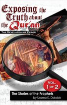 Exposing the Truth about the Qur’an: The Revelation of Error, Volume 1