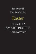 It's Okay If You Don't Like Easter It's Kind Of A Smart People Thing Anyway