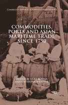 Cambridge Imperial and Post-Colonial Studies - Commodities, Ports and Asian Maritime Trade Since 1750