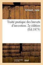 Trait Pratique Des Brevets d'Invention, Dessins, Mod les Et Marques de Fabrique. 2e dition