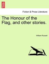The Honour of the Flag, and Other Stories.