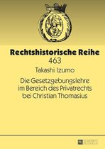 Rechtshistorische Reihe 463 - Die Gesetzgebungslehre im Bereich des Privatrechts bei Christian Thomasius