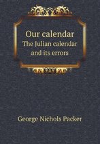 Our calendar The Julian calendar and its errors