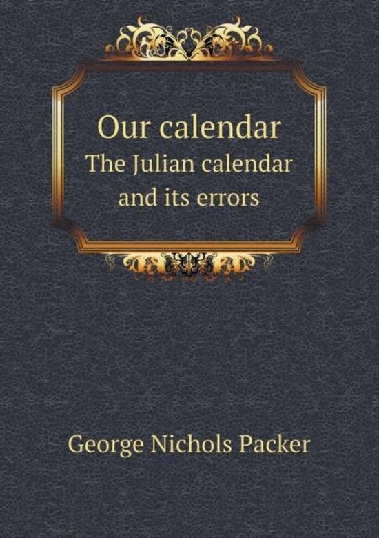 Our calendar The Julian calendar and its errors 9785518612686 Nichols...