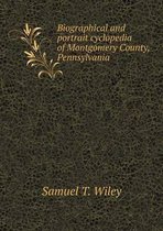 Biographical and portrait cyclopedia of Montgomery County, Pennsylvania