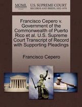 Francisco Cepero V. Government of the Commonwealth of Puerto Rico Et Al. U.S. Supreme Court Transcript of Record with Supporting Pleadings