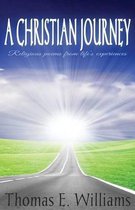 A CHRISTIAN JOURNEY - Religious Poems From Life's Experiences