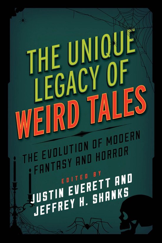 Boek met de titel 'The Unique Legacy of Weird Tales', over de evolutie van moderne fantasy en horror, bewerkt door Justin Everett en Jeffrey H. Shanks. Groene achtergrond met spinnenwebben en een schedel.