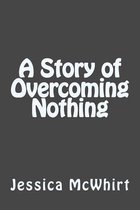 A Story of Overcoming Nothing