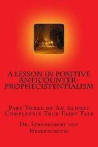 A Lesson in Positive Anticounterprophecistentialism