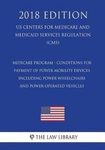 Medicare Program - Conditions for Payment of Power Mobility Devices, Including Power Wheelchairs and Power-Operated Vehicles (Us Centers for Medicare and Medicaid Services Regulation) (Cms) (