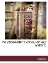 The Schoolmaster's Stories, for Boys and Girls.
