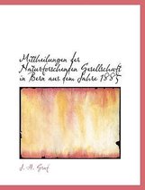Mittheilungen Der Naturforschenden Gesellschaft in Bern Aus Dem Jahre 1885
