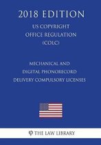 Mechanical and Digital Phonorecord Delivery Compulsory Licenses (Us U.S. Copyright Office Regulation) (Colc) (2018 Edition)