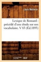 Litterature- Lexique de Ronsard: Pr�c�d� d'Une �tude Sur Son Vocabulaire. V 83 (�d.1895)