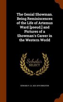 The Genial Showman. Being Reminiscences of the Life of Artemus Ward [Pseud.] and Pictures of a Showman's Career in the Western World