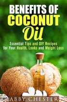 DIY Beauty Products - Benefits of Coconut Oil: Essential Tips and DIY Recipes for Your Health, Looks and Weight Loss