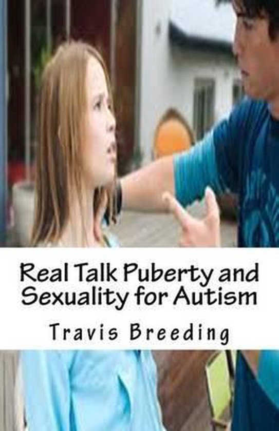 Real Talk Puberty And Sexuality For Autism Travis Breeding 9781533138583 Boeken Bol 1483