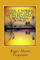 Living A Normal Christian Life In An Increasingly Abnormal World!