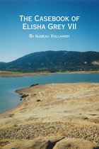 The Casebook of Elisha Grey - The Casebook of Elisha Grey VII