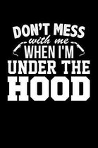 Don't Mess With Me When I'm Under the Hood