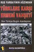 Rus Yarbayın Ağzından Türklere Karşı Ermeni Vahşeti